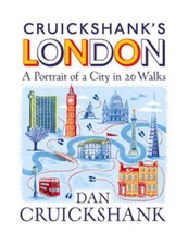 Cruickshank's London: A Portrait of a City in 13 Walks by Dan Cruickshank: Used