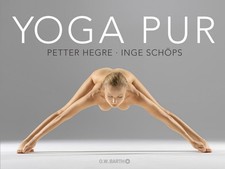 Yoga pur: Zeitlose Weisheit und pure Ästhetik Petter Hegre