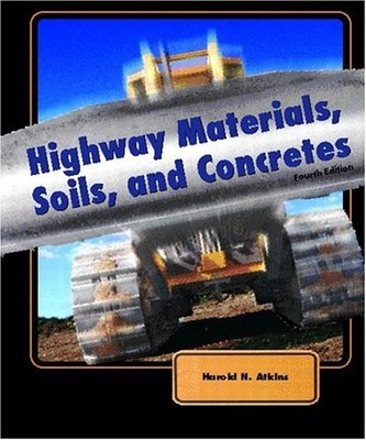 HIGHWAY MATERIALS, SOILS, AND CONCRETES (4TH EDITION) By Harold Atkins EXCELLENT