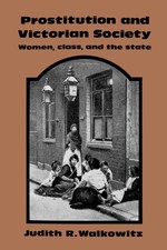 Prostitution and Victorian Society: Women, Cl...