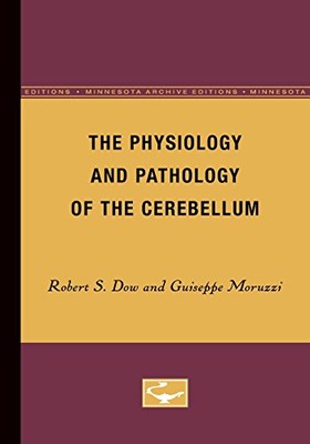 THE PHYSIOLOGY AND PATHOLOGY OF THE CEREBELLUM (MINNESOTA By Robert S. Dow NEW