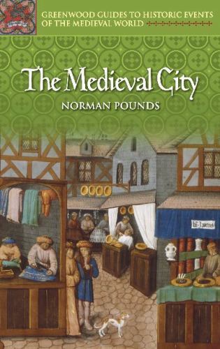 The Medieval City (Greenwood Guides to Historic Events of the Medieval World) b