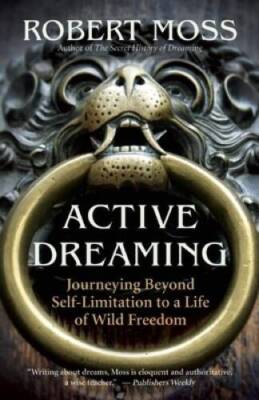 Active Dreaming: Journeying Beyond Self-Limitation to a Life of Wild  - GOOD