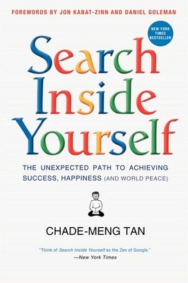 Search Inside Yourself: The Unexpected Path to Achieving Success, Happiness ...