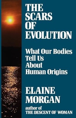 The Scars of Evolution: What Our Bodies Tell Us Abo by Morgan, Elaine 0285629964