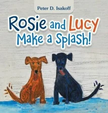 Rosie and Lucy Make a Splash!, Hardcover by Isakoff, Peter D., Like New Used,...