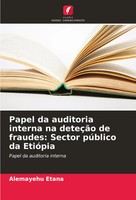 Papel Da Auditoria Interna Na DeteçãO De Fraudes: Sector PúBlico Da EtióPia Buch