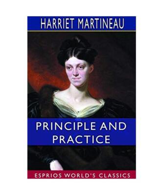 Principle and Practice (Esprios Classics), Harriet Martineau
