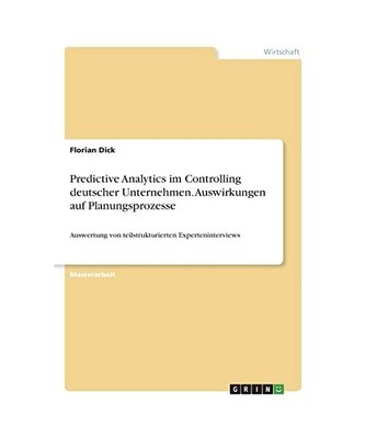 Predictive Analytics im Controlling deutscher Unternehmen. Auswirkungen auf Plan