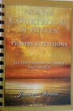 FROM THE COURTROOM OF HEAVEN - TO THE THRONE OF GRACE AND By Jeanette Strauss