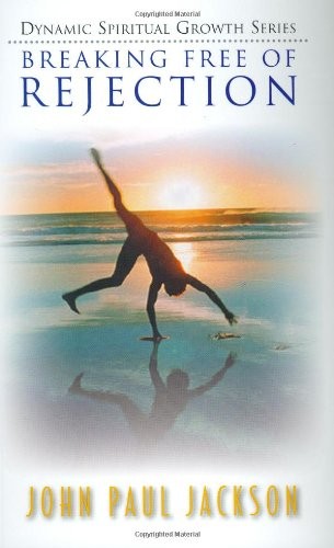 Breaking Free of Rejection By John Paul Jackson
