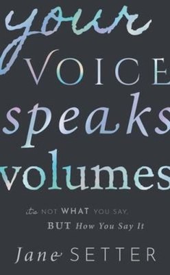 Your Voice Speaks Volumes : It's Not What You Say, but How You Sa
