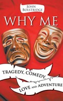 Why Me Tragedy, Comedy, Love And Adventure John Bolstridge Taschenbuch Englisch