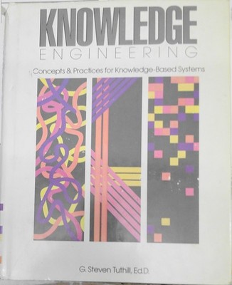 Knowledge engineering: concepts and practices... by G Steven Tuthill 1990 1st ed