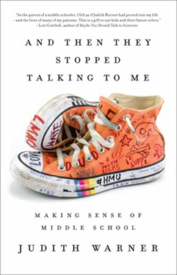 And Then They Stopped Talking to Me: Making Sense of Middle School by Warner
