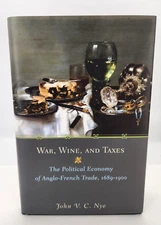 War, Wine, and Taxes: The Political Economy of Anglo-French Trade, 1689-1900 Nye