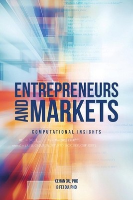 Entrepreneurs and Markets: Computational Insights by Kehan Xu Paperback Book