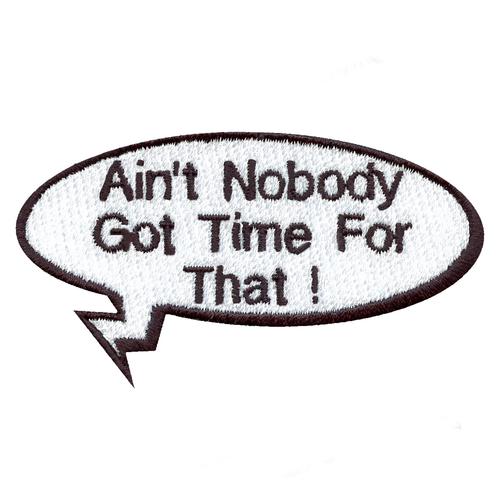 Funny "Ain't Nobody Got Time For That!" Word Bubble Embroidered Iron On Patch - Picture 1 of 2
