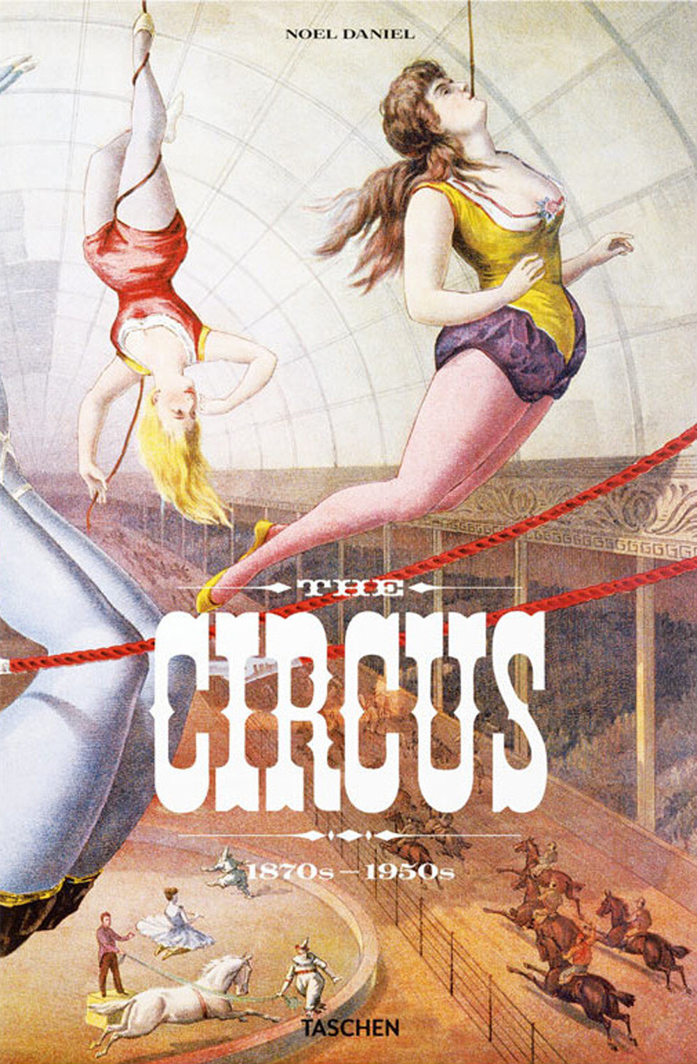 Libri Linda Granfield / Fred Dahlinger / Noel Daniel - The Circus. 1870S-1950S.