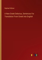 A New Greek Delectus, Sentences For Translation From Greek Into English Raphael