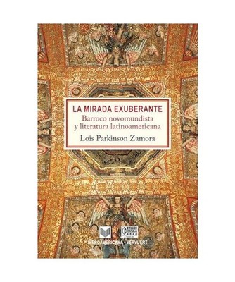 La Mirada Exuberante: Barroco novomundista y literatura latinoamericana: Barroco