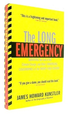 The Long Emergency: Surviving the End of Oil, Climate Change, and Other Conv...