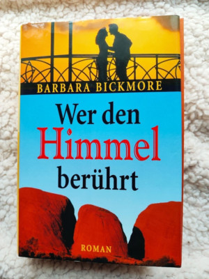 Barbara Bickmore - Wer den Himmel berührt - Roman Gebunden