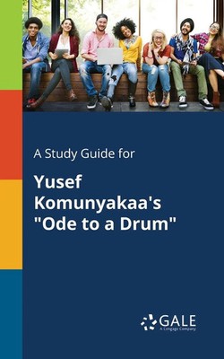 A Study Guide for Yusef Komunyakaa's Ode to a Drum Cengage Learning Gale Buch