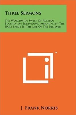 Three Sermons: The Worldwide Sweep Of Russian Bolshevism; Individual Immortality