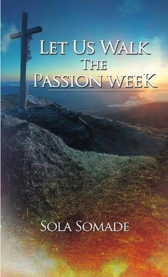 Let Us Walk the Passion Week by Sola Somade Paperback Book