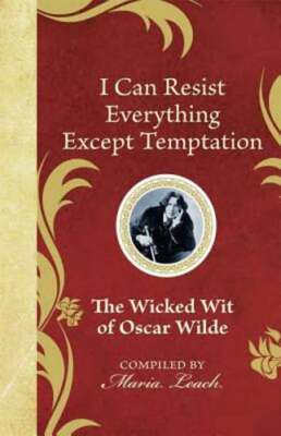 I Can Resist Everything Except Temptation: The Wicked Wit of Oscar Wilde: Used