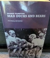 Mad Ducks and Bears : Football Revisited by George Plimpton