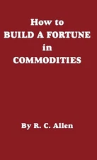 How to Build a Fortune in Commodities