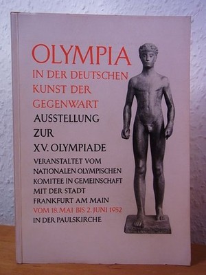 Olympia in der deutschen Kunst der Gegenwart. Ausstellung zur XV. Olympiade vom 