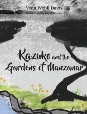 Kazuko and the Gardens of Manzanar by Veda Webb Davis: New