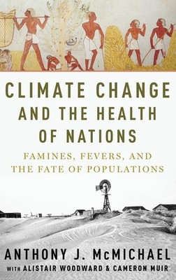 Climate Change and the Health of Nations: Famines, Fevers, and the Fate of P...