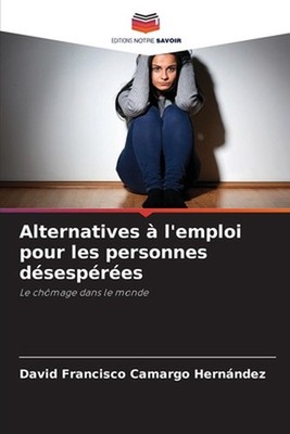 Alternatives l'emploi pour les personnes dsespres by David Francisco Camargo Her