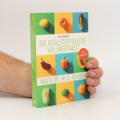Die vitalstoffreiche Vollwertkost nach Dr. M.O. Bruker  |  Ilse Gutjahr