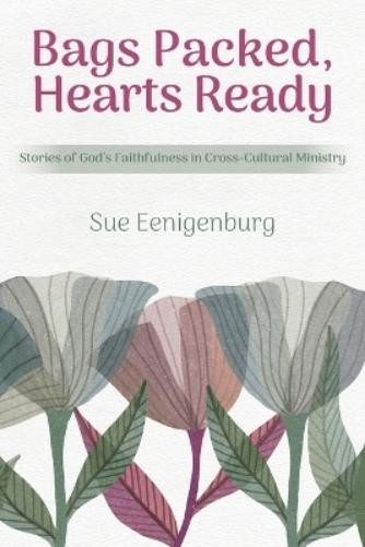 Sue Eenigenburg Bags Packed, Hearts Ready (Tascabile)
