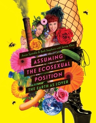 Assuming the Ecosexual Position by Annie Sprinkle (Paperback Book)