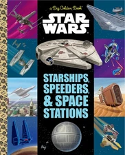 The Big Golden Book of Starships, Speeders, and Space Stations (Star Wars)
