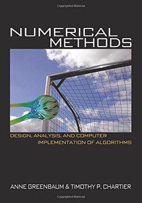 NUMERICAL METHODS: DESIGN, ANALYSIS, AND COMPUTER By Anne Greenbaum & Tim P.