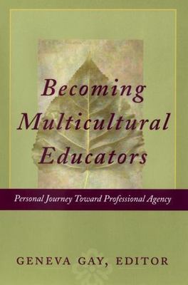 Becoming Multicultural Educators : Personal Journey Toward Professional...