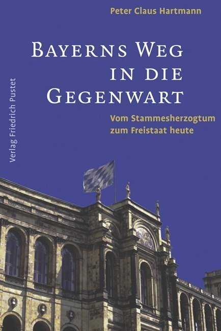 Thumbnail - Bayerns Weg In Die Gegenwart | Peter C. Hartmann | 2012 | Deutsch