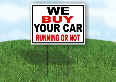 WE BUY YOUR CAR RUNNING OR NOT Yard Sign with Stand LAWN SIGN