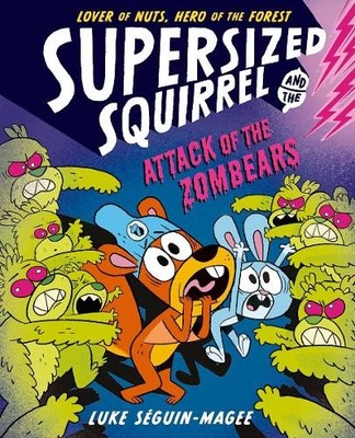 Supersized Squirrel: Attack of the Zombears by Luke Seguin-Magee - 9780192788238