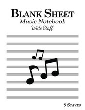 Blank Sheet Music Notebook: Music Manuscript  Staff Paper  100 Pages  8 Wide