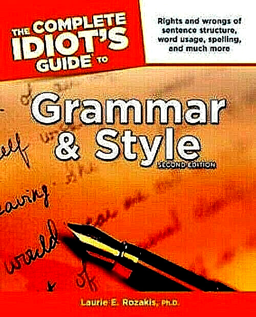 The Complete Idiot's Guide to Grammar & Style (Second Edition) ~  Laurie Rozakis