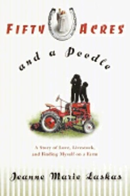Fifty Acres and a Poodle: A Story of Love, Livestock, and Finding Myself on a