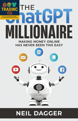 The Chatgpt Millionaire: Making Money Online Has Never Been This EASY (How to Ma